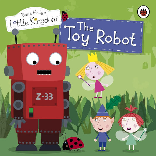 Book cover of 'The Toy Robot' from Ben & Holly's Little Kingdom with a red robot, fairies, and children on a green background.