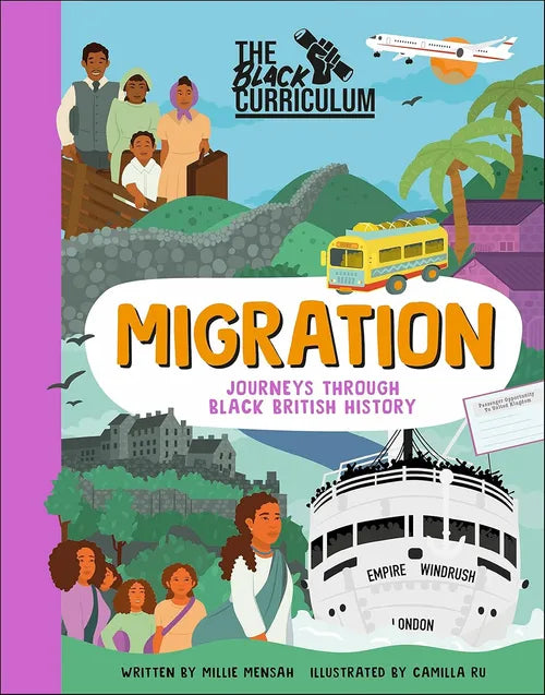 Book cover of 'Migration: Journeys Through Black British History' by The Black Curriculum with illustrations and text.