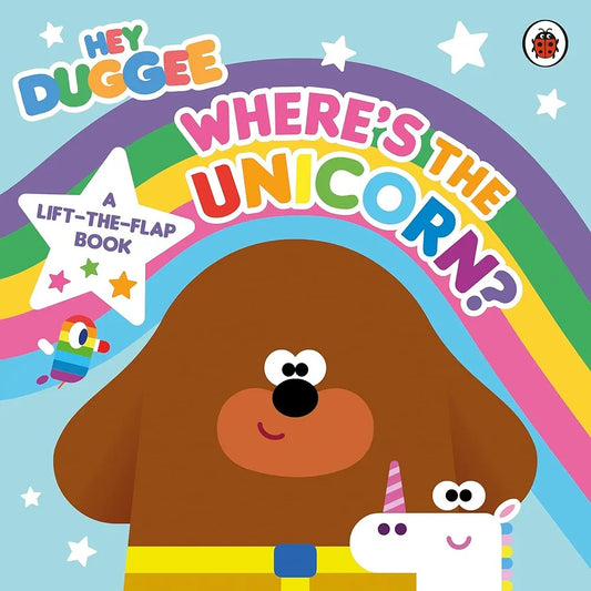 HEY DUGGEE WHERE'S THE UNICORN? A LIFT-THE-FLAP BOOK (Board Book)