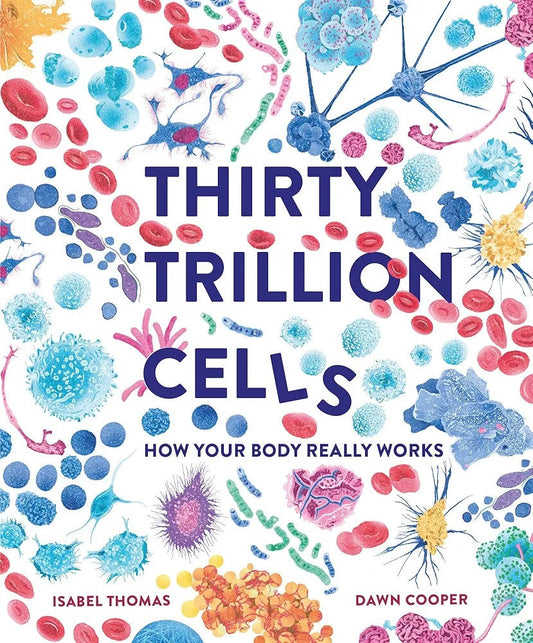 Thirty Trillion Cells How Your Body Really Works (Hardcover)