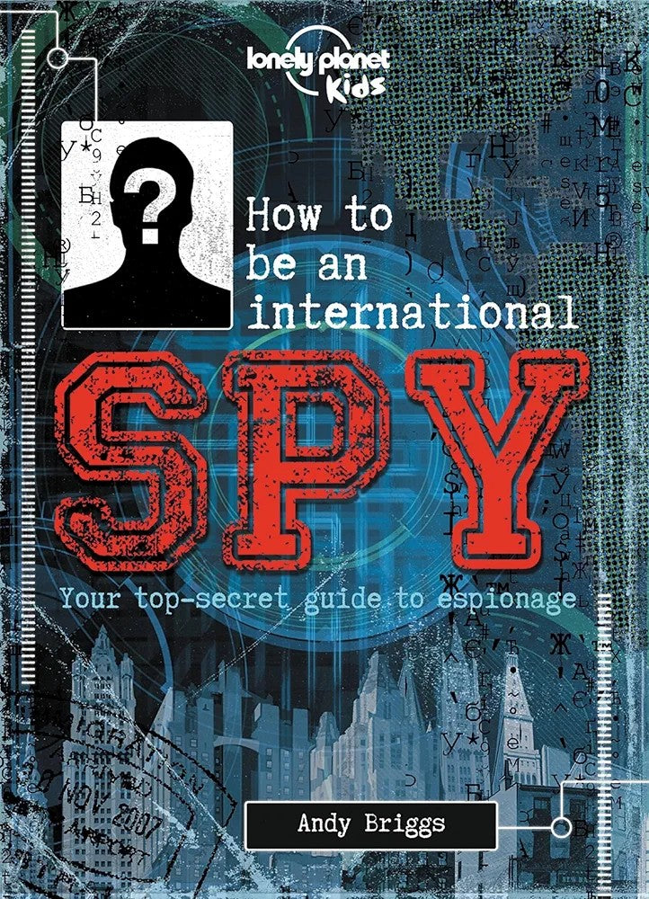 Lonely Planet Kids How to be an International Spy: Your top-secret guide to espionage (Hardcover)
